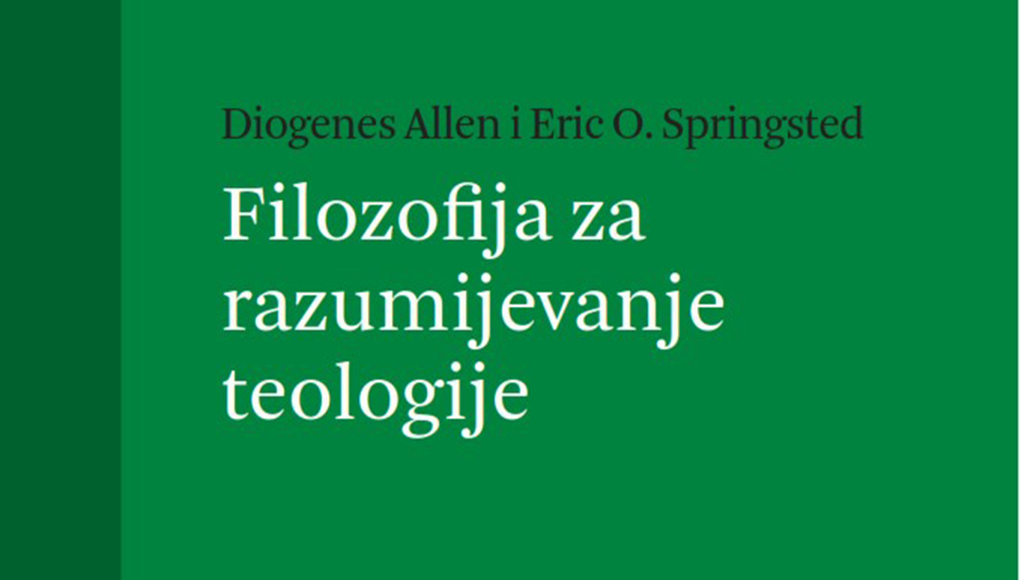 Predstavljanje: “Filozofija za razumijevanje teologije” (Diogenes Allen i Eric O. Springsted)